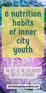 6 nutrition habits of inner city youth: our youth are making poor diet choices, and it's influencing their health. Read about their diet choices at starfishchicagoblog.wordpress.com. 