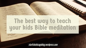 The best way to teach your kids Bible meditation: see how we taught a group of kids to meditate on scripture and download a free printable to help. Check it out at starfishchicagoblog.wordpress.com. 